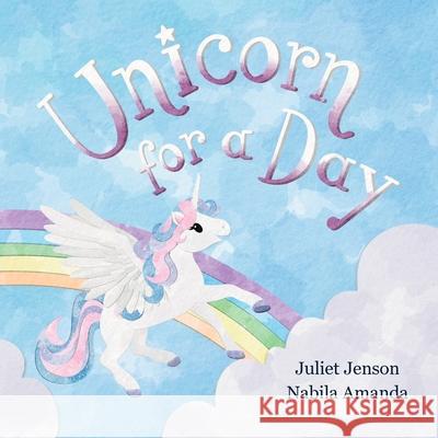 Unicorn For A Day Juliet Jenson Juliet Jenson Nabila Amanda 9781961311091