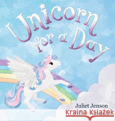 Unicorn For A Day Juliet Jenson Juliet Jenson Nabila Amanda 9781961311114