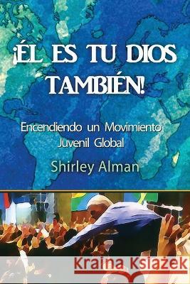 !El Es Tu Dios Tambien! Shirley Alman   9781961327016 Wondertype