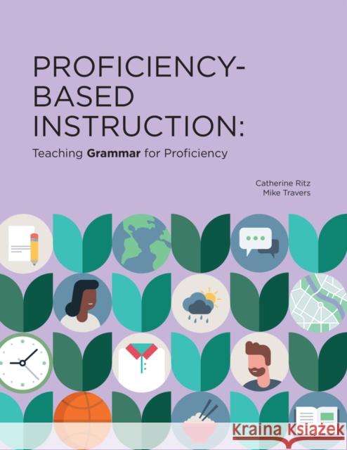 Proficiency-Based Instruction: Teaching Grammar for Proficiency Mike Travers 9781961332119