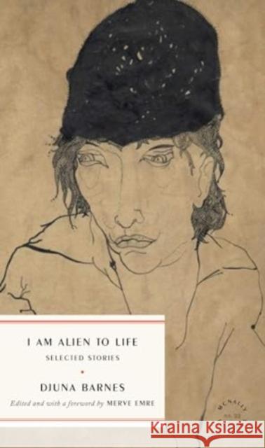 I Am Alien to Life: Selected Stories Djuna Barnes Merve Emre 9781961341227