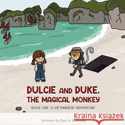 Dulcie and Duke, the Magical Monkey: Book One: A Vietnamese Adventure Paul B Kennedy   9781961342002 Paul Kennedy
