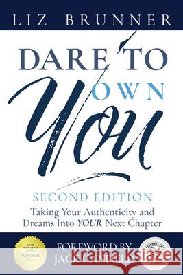 Dare to Own You: Taking Your Authenticity and Dreams Into Your Next Chapter Jack Canfield Liz Brunner 9781961347847 Empower Press