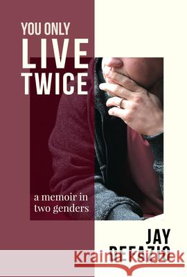 You Only Live Twice: A Transgender Memoir Jay Defazio 9781961347854 Pride & Joy