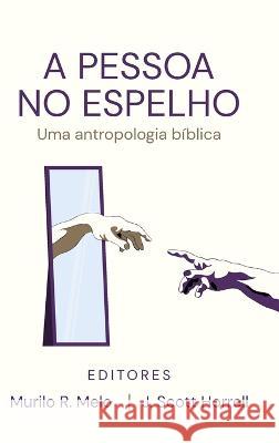 A Pessoa no Espelho: Uma antropologia biblica Murilo R Melo J Scott Horrell  9781961349025 Klisia
