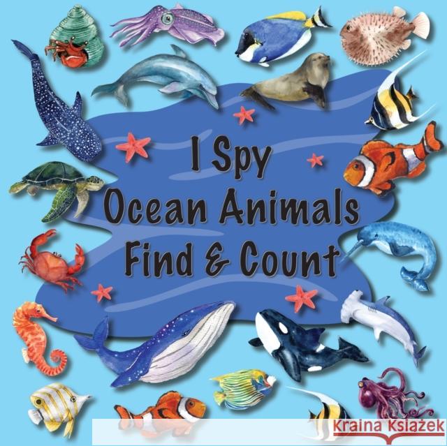 I Spy Ocean Animals Find & Count: Kids Search, Find, and Seek Activity Book, Ideal for Toddlers & Preschoolers Ages 2-5, This Picture Riddle Childrens Book Featuring Whales, Sharks, Dolphins & Much Mo Priscilla Main   9781961350007 Main & Magnolia