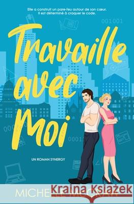 Travaille avec Moi: Une romance de bureau d'ennemis ? amants Michelle McCraw 9781961373198