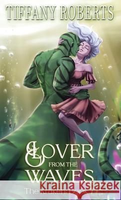 Lover from the Waves (The Kraken 7) - Color Tiffany Roberts 9781961376335 Tiffany Roberts
