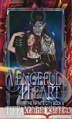Vengeful Heart (The Infinite City #3) - Color Tiffany Roberts 9781961376458