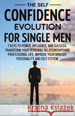 The Self Confidence Evolution for Single Men Jordan Elliott   9781961377011 Ddj Publishing