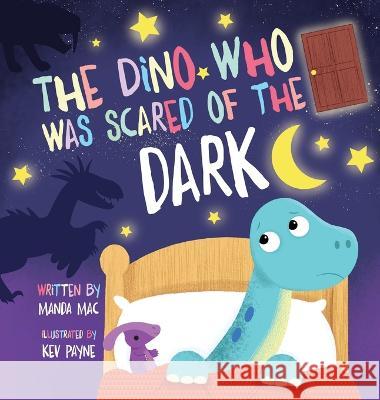 The Dino Who Was Scared of the Dark Manda Mac   9781961383005 Risen Faith Writing, LLC