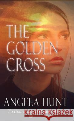 The Golden Cross Angela E Hunt   9781961394018 Hunthaven Press