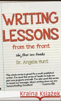 Writing Lessons from the Front: the first ten books Angela E Hunt   9781961394100 Hunthaven Press