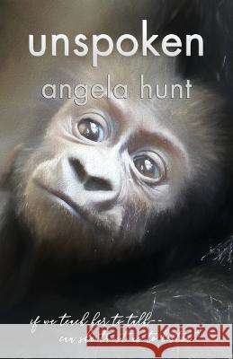 Unspoken Angela E Hunt   9781961394216 Hunthaven Press