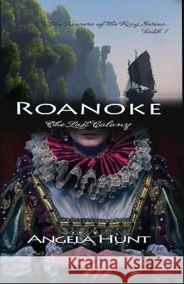 Roanoke, the Lost Colony Angela E Hunt   9781961394254 Hunthaven Press