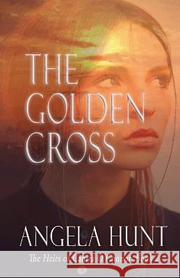 The Golden Cross Angela E Hunt   9781961394414 Hunthaven Press