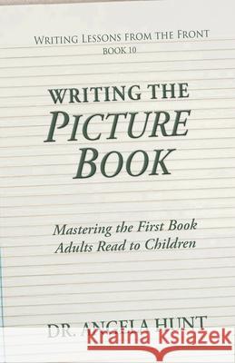 Writing the Picture Book Angela E Hunt 9781961394704 Hunthaven Press