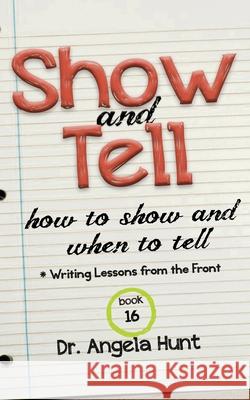 Show and Tell: How to Show and When to Tell Angela Hunt 9781961394896 Hunthaven Press