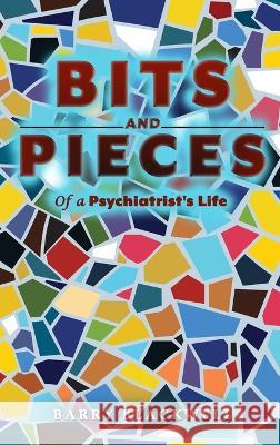 Bits and Pieces of a Psychiatrist's Life Barry Blackwell   9781961395015 Media Reviews