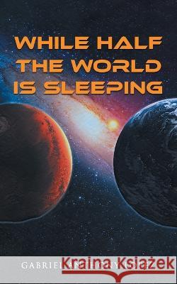 While Half the World is Sleeping Gabriel Anthony Lopez   9781961416093