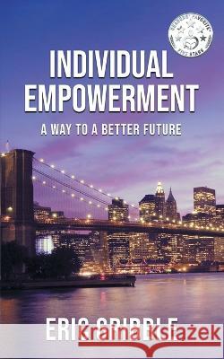 Individual Empowerment: A Way to a Better Future Eric Gribble   9781961416222 Frangi Publishing