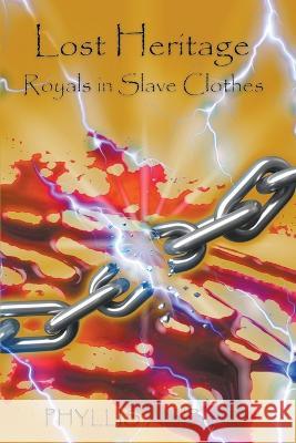 Lost Heritage: Royals in slave clothes Phyllis Asibor   9781961417007 Bananaleaf Press LLC