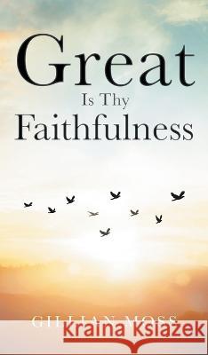 Great Is Thy Faithfulness Gillian Moss   9781961438422