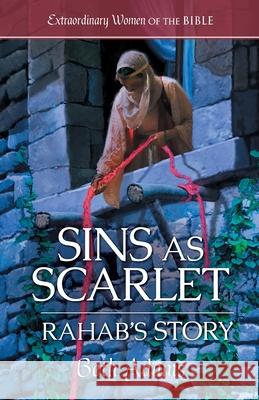 Sins as Scarlet: Rahab's Story Beth Adams 9781961441613 Guideposts