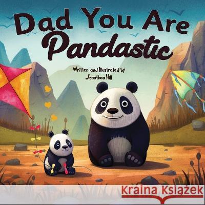 Fathers Day Gifts: Dad You Are Pandastic: A Heartfelt Picture and Animal pun book to Celebrate Fathers on Father's Day, Anniversary, Birthdays Jonathan Hill   9781961443099 Harbourhouse Press Ltd