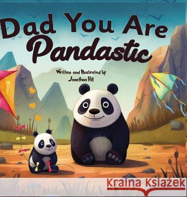 Fathers Day Gifts: Dad You Are Pandastic: A Heartfelt Picture and Animal pun book to Celebrate Fathers on Father's Day, Anniversary, Birthdays Jonathan Hill Gifts For Dad  9781961443143 Harbourhouse Press Ltd
