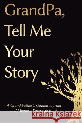 Fathers Day Gifts: Grandpa, Tell Me Your Story: A GrandFather's Guided Journal and Memory Keepsake Book Victor Press Gifts For Grandpa  9781961443280 Harbourhouse Press Ltd