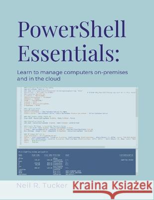PowerShell Essentials: Learn to Manage Computers On-Premises and in the Cloud Neil Tucker   9781961467002 Neil Tucker LLC