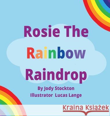 Rosie The Rainbow Raindrop Jody Stockton   9781961472082