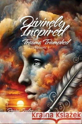 Divinely Inspired: Trauma Triumphed Regina Scales 9781961475175 J Merrill Publishing Inc