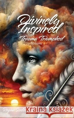 Divinely Inspired: Trauma Triumphed Regina Scales 9781961475205 J Merrill Publishing Inc