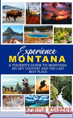 Experience Montana LM Taylor 9781961477353 LM Taylor Publishing