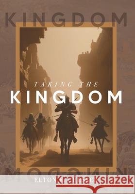 Taking The Kingdom Elton F. Chesser 9781961482036 Woodsong (Formally Prince of Peace Publishers