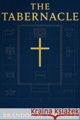 The Tabernacle Brandon M. Crooker 9781961482210 Woodsong (Formally Prince of Peace Publishers