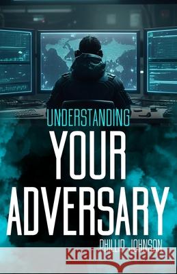 Understanding Your Adversary Phillip Johnson 9781961484016