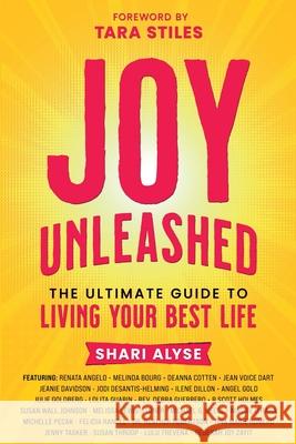 Joy Unleashed: The Ultimate Guide to Living Your Best Life Shari Alyse 9781961493995