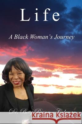 Life: A Black Woman's Journey Betty Parson Coleman H?lya N. Yılmaz Inner Child Pres 9781961498334 Inner Child Press, Ltd.