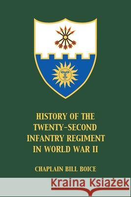 History of the 22nd Infantry Regiment in World War II William S. Boice 9781961505247 Deeds Publishing