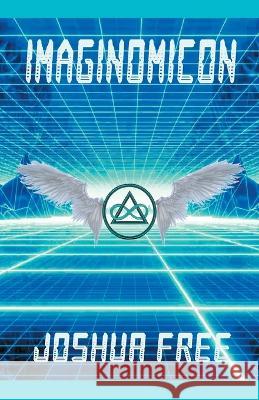 Imaginomicon (Revised Edition): Accessing the Gateway to Higher Universes (A New Grimoire for the Human Spirit) Joshua Free   9781961509108 Joshua Free