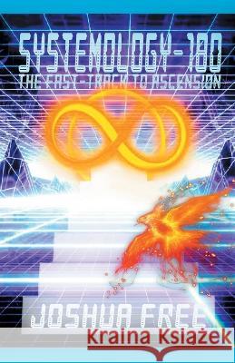 Systemology-180: The Fast-Track to Ascension Joshua Free   9781961509146 Joshua Free