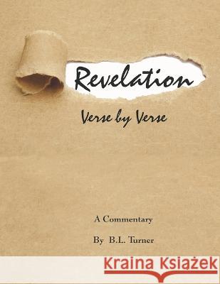 Revelation, Verse by Verse: A Commentary B L Turner   9781961528017 Fig Press