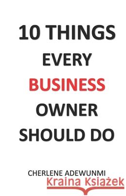 10 Things Every Business Owner Should Do Cherlene Adewunmi 9781961547155 Caepublications, Inc.