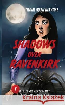 Shadows Over Ravenkirk: The Last Will and Testament of Wilhelmina Bruttenholm Vivian Moira Valentine 9781961548367 Blue Fortune Enterprises LLC