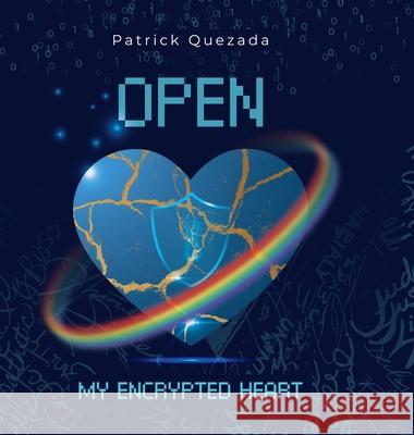 Open My Encrypted Heart Patrick Quezada 9781961600027 Fig Factor Media Publishing