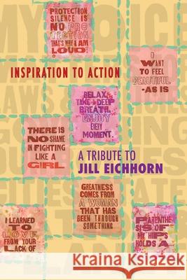 Inspiration to Action: A Tribute to Jill Eichhorn - Professor, Activist, Peacekeeper Jill Eichhorn Shana Thornton Beverly Fisher 9781961609013