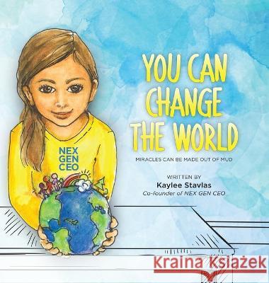 You can Change the World: Miracles can be Made out of Mud Kaylee Stavlas   9781961614116 Spirit Media